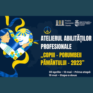 INVITAȚIE DE PARTICIPARE – Atelierul abilităților profesionale „Copiii porumbeii pământului – 2023”